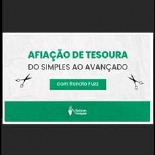 Afiação de Tesoura: Do Simples ao Avançado - Renato Fuzz