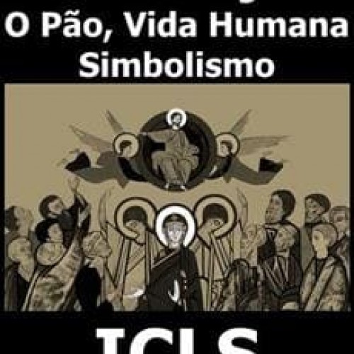 Piedade Religiosa, O Pão, Vida Humana, Simbolismo - ICLS