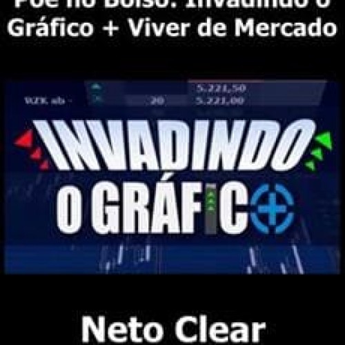 Põe no Bolso: Invadindo o Gráfico + Viver de Mercado - Neto Clear