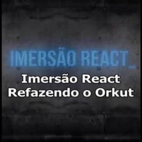 Imersão React: Refazendo o Orkut - Alura