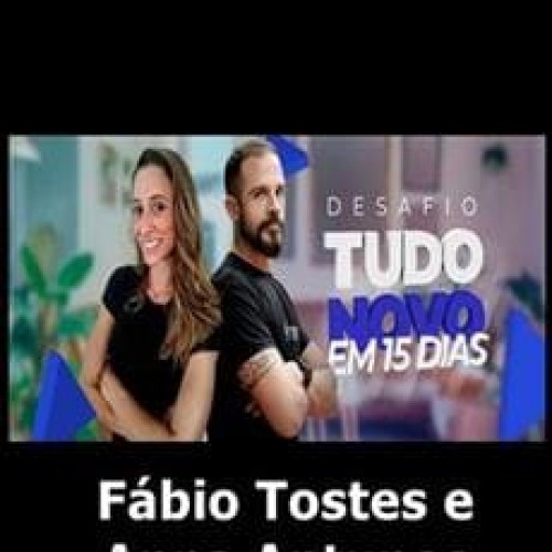 Desafio Tudo Novo em 15 Dias - Fábio Tostes e Anna Antunes