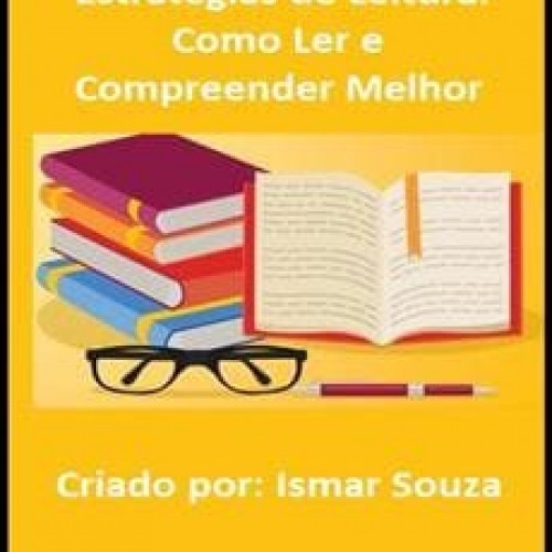 Estratégias de Leitura: Como Ler e Compreender Melhor - Ismar Souza