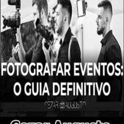 Fotografar Eventos + Bônus - Cezar Augusto